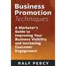 Business Promotion Techniques: A Marketer's Guide to Improving Your Business Visibility and Increasing Customer Engagement