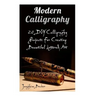 Modern Calligraphy: 20 DIY Calligraphy Projects For Creating Beautiful Lettered Art