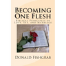 Becoming One Flesh: Biblical Principles of Love, Sex, and Marriage