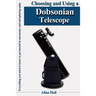 Choosing and Using a Dobsonian Telescope: Everything you need to know to get started in astronomy and astrophotography