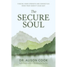 The Secure Soul: Finding Inner Strength and Connection When Trust Doesn't Come Easy