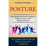Posture: Everything You Need to Improve Posture in Just a Few Minutes Per Day (The Complete Guide to Safe and Effective Exercis