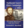 Nathaniel Lyon's River Campaign of 1861: Securing Missouri for the Union
