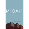 Micah: Proclaiming the Incomparable God