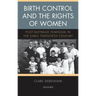 Birth Control and the Rights of Women: Post-Suffrage Feminism in the Early Twentieth Century