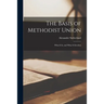 The Basis of Methodist Union [microform]: What It is, and What It Involves
