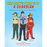 When I Grow Up I Want to Be a Guardian: A Book for Future Public Safety Professionals
