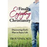 Finally Enjoying Christianity: Discovering God's Plan to Enjoy Life