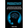 Productivity: Self Development Guide To Master Getting Things Done With Daily Habits Of Self Control, Discipline And Mental Toughnes