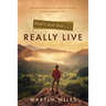 Don't Just Live . . . Really Live