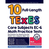 10 Full Length TExES Core Subjects EC-6 Math Practice Tests: The Practice You Need to Ace the TExES Core Subjects Math Test