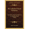 The Cathedral Church Of Bayeux: And Other Historical Relics In Its Neighborhood (1904)