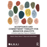 Acceptance and Commitment Therapy for Behavior Analysts: A Practice Guide from Theory to Treatment