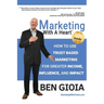 Marketing With A Heart: How To Use Trust Based Marketing For Greater Income, Influence, and Impact