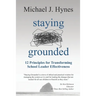 Staying Grounded: 12 Principles For Transforming School Leader Effectiveness