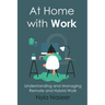 At Home With Work: Understanding and Managing Remote and Hybrid Work