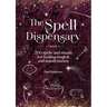 The Spell Dispensary: 200 Spells and Rituals for Healing Magick and Manifestation