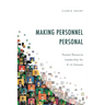 Making Personnel Personal: Human Resource Leadership for K-12 Schools