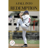 A Fall Into Redemption: A Father's Account of His Son's Remarkable Rise to Baseball Success, A Life Cut Short by Addiction, and His Ultimate Deliveran