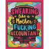 Swearing Like a Motherfucking Accountant: Swear Word Coloring Book for Adults with Bookkeeping Related Cussing