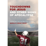 Touchdowns for Jesus and Other Signs of Apocalypse: Lifting the Veil on Big-Time Sports