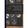 Lo Que España Debe a La Masonería