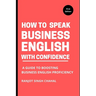 How to Speak Business English with Confidence: A Guide to Boosting Business English Proficiency