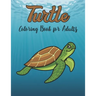 Turtle Coloring Book for Adults: Really Relaxing Coloring Book to Calm Down & Relieve Stress for Grown Ups with Beautiful turtle