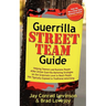 Guerrilla Street Team Guide: Helping Teamers and Business People Alike Utilize Guerrilla Marketing Strategies on the Grassroots Level to Reach People