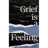 Grief Is A Feeling