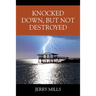 Knocked Down, But Not Destroyed
