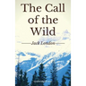 The Call of the Wild: A short adventure novel by Jack London (unabridged edition)