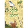 The Book of Good: Nature: A journal to help you find the good in each day