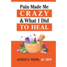 Pain Made Me Crazy & What I Did to Heal