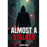 Almost A Stalker