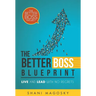 The Better Boss Blueprint: Live and Lead with No Regrets