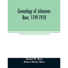 Genealogy of Johannes Baer, 1749-1910