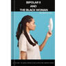 Bipolar II and the Black Woman: A Guide to Wellness for African Americans