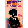 Imperfect But Perfectly Made: Lessons Learned In Those Moments When I Needed God