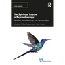 The Spiritual Psyche in Psychotherapy: Mysticism, Intersubjectivity, and Psychoanalysis