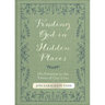 Finding God in Hidden Places: His Presence in the Pieces of Our Lives