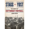 Stagg vs. Yost: The Birth of Cutthroat Football