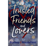 Trusted Friends and Lovers