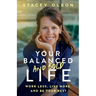 Your Balanced and Bold Life: Work Less, Live More, and Be Your Best