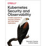 Kubernetes Security and Observability: A Holistic Approach to Securing Containers and Cloud Native Applications