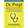 Dr. Prep!: Top Secrets How to Increase Your MCAT Exam Scores, Master Your Medical School Admissions Interview and Become a Doctor