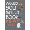 Would You Rather Halloween Edition: Hilarious And Challenging Question Game Book For Boys And Girls To Play With During Halloween (Activity Book For H