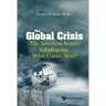 Global Crisis, The: The American System Is Collapsing. What Comes Next?