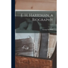 E. H. Harriman, a Biography; v.1