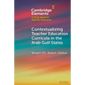 Contextualising Teacher Education Curricula in the Arab Gulf States